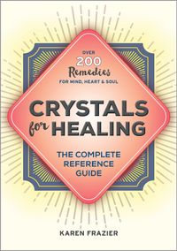 crystals-for-healing-the-complete-reference-guide-with-over-200-remedies-for-mind-heart-and-soul
