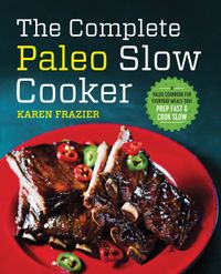 the-complete-paleo-slow-cooker-a-paleo-cookbook-for-everyday-meals-thatprep-fast-and-cook-slow