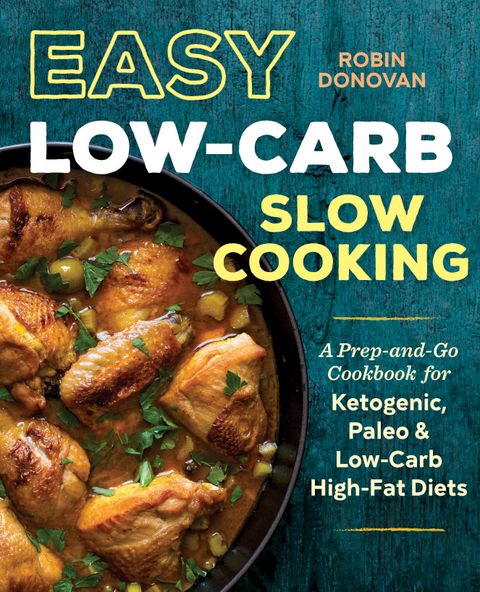 Easy Low-Carb Slow Cooking: A Prep-and-Go Cookbook for Ketogenic, Paleo ...