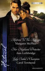 Mistress To The Marquis/Her Highland Protector/Lady Isobel's Champion