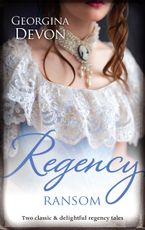 Regency Ransom/The Rogue's Seduction/Her Rebel Lord