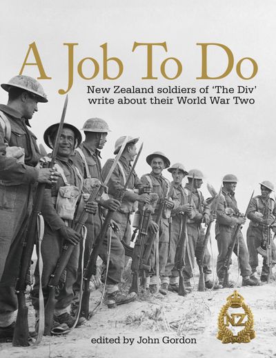 A Job to Do: New Zealand Soldiers of 'THE DIV' write about their experiences in World War Two
