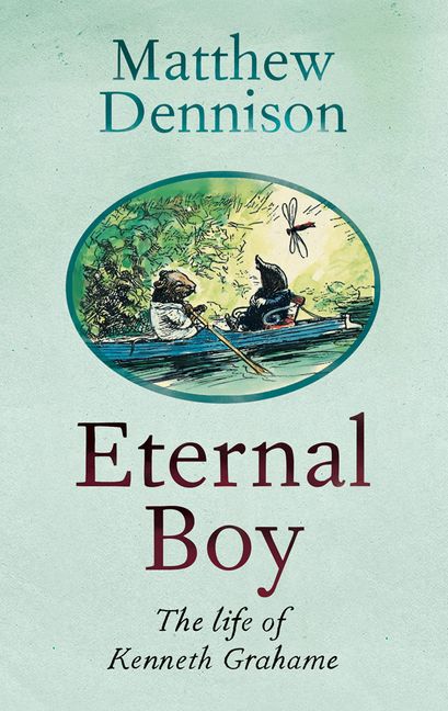 Eternal Boy: The Life Of Kenneth Grahame :HarperCollins Australia