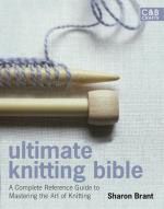 Ultimate Knitting BIble: A Complete Reference with Step-by-step techniques