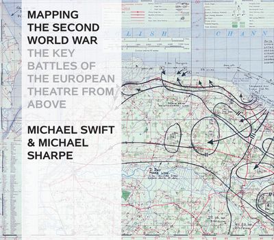 Mapping the Second World War: The Key Battles of the European Theatre From Above