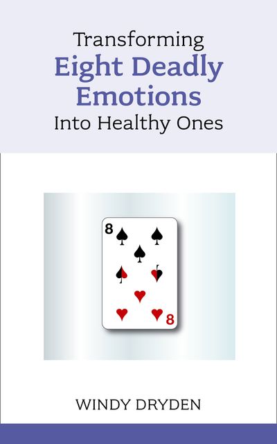 Transforming Eight Deadly Emotions Into Healthy Ones