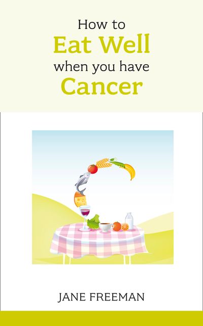 How to Eat Well when you have Cancer