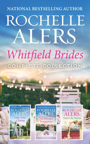 Whitfield Brides Complete Collection/Long Time Coming/The Sweetest Temptation/Taken by Storm