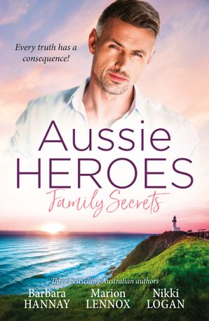 Aussie Heroes Family Secrets/Reunited by a Baby Bombshell/Stranded with the Secret Billionaire/Her Knight in the Outback