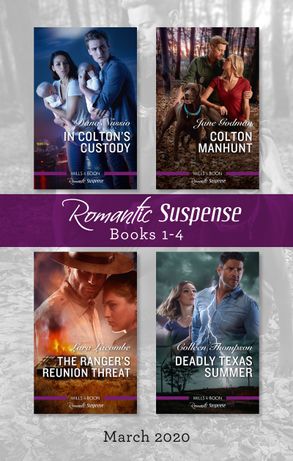 Romantic Suspense Box Set 1-4 March 2020/In Colton's Custody/Colton Manhunt/The Ranger's Reunion Threat/Deadly Texas Summer