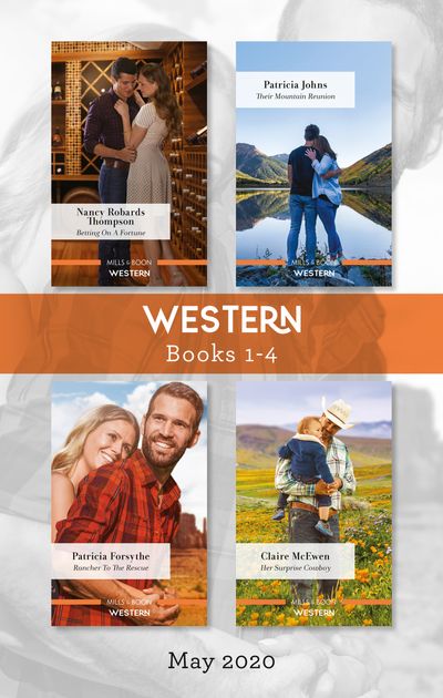 Western Box Set 1-4 May 2020/Betting on a Fortune/Their Mountain Reunion/Rancher to the Rescue/Her Surprise Cowboy