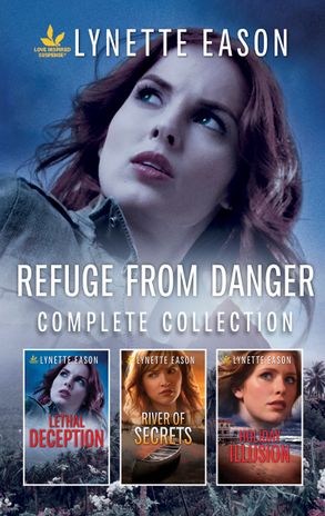 Refuge From Danger Complete Collection/Lethal Deception/River of Secrets/Holiday Illusion
