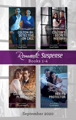 Romantic Suspense Box Set 1-4 Sept 2020/Colton 911 - Detective on Call/Colton's Secret History/Cavanaugh in Plain Sight/Her P.I. Protecto