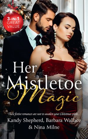 Her Mistletoe Magic/Greek Tycoon's Mistletoe Proposal/Winter Wedding for the Prince/Christmas Kisses with Her Boss