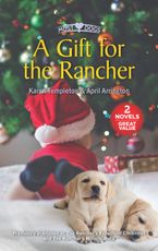 A Gift for the Rancher/The Rancher's Expectant Christmas/The Rancher's Miracle Baby
