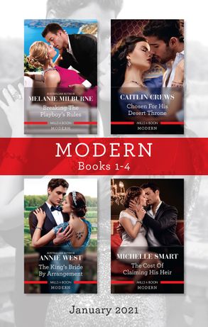 Modern Box Set 1-4 Jan 2021/Breaking the Playboy's Rules/Chosen for His Desert Throne/The King's Bride by Arrangement/The Cost of Claiming His