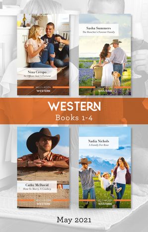Western Box Set May 2021/An Officer and a Fortune/The Rancher's Forever Family/How to Marry a Cowboy/A Family for Rose