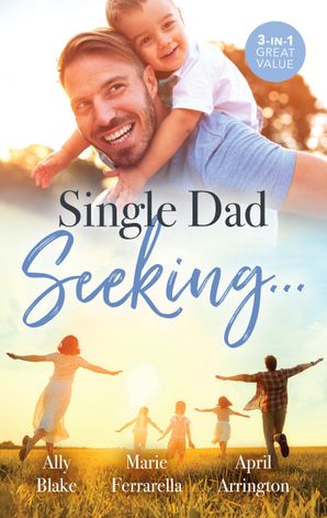 Single Dad Seeking.../Millionaire Dad's SOS/A Second Chance for the Single Dad/A Home with the Rancher