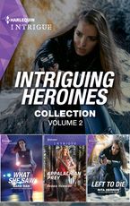 Intriguing Heroines Collection Volume 2/What She Saw/Appalachian Prey/Left to Die