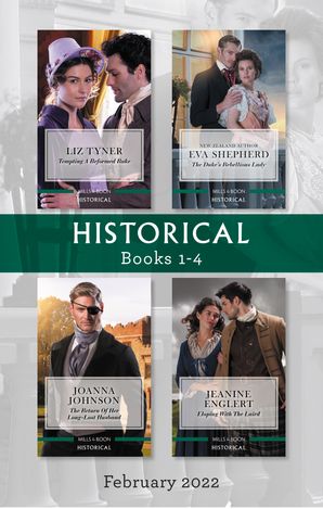 Historical Box Set Feb 2022/Tempting a Reformed Rake/The Duke's Rebellious Lady/The Return of Her Long-Lost Husband/Eloping with the La