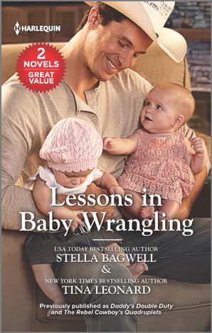 Lessons in Baby Wrangling/Daddy's Double Duty/The Rebel Cowboy's Quadruplets
