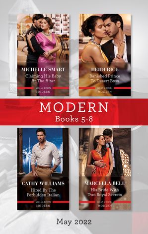 Modern Box Set 5-8 May 2022/Claiming His Baby at the Altar/Banished Prince to Desert Boss/Hired by the Forbidden Italian/His Bride with Two