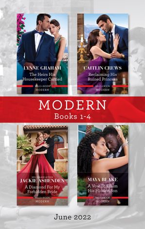Modern Box Set 1-4 June 2022/The Heirs His Housekeeper Carried/Reclaiming His Ruined Princess/A Diamond for My Forbidden Bride