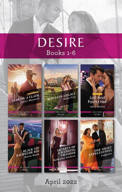 Desire Box Set April 2022/Staking a Claim/Montana Legacy/Lost and Found Heir/Black Tie Bachelor Bid/Secrets of a Wedding Crasher/One Night Expe