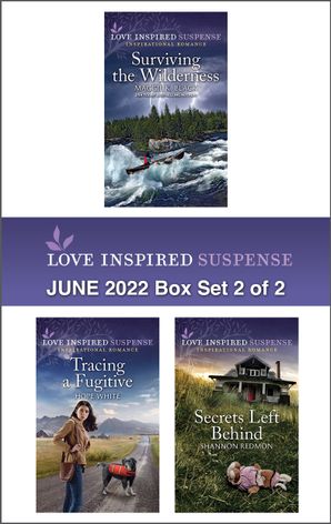 Love Inspired Suspense June 2022 - Box Set 2 of 2/Surviving the Wilderness/Tracing a Fugitive/Secrets Left Behind