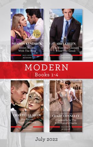 Modern Box Set 1-4 July 2022/Stolen Nights with the King/The Kiss She Claimed from the Greek/Her Secret Royal Dilemma/Cinderella in the Billi