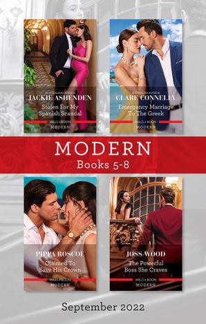 Modern Box Set 5-8 Sept 2022/Stolen for My Spanish Scandal/Emergency Marriage to the Greek/Claimed to Save His Crown/The Powerful Boss She C
