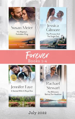 Forever Box Set July 2022/His Majesty's Forbidden Fling/The Princess and the Single Dad/It Started with a Royal Kiss/The Billionaire Behind