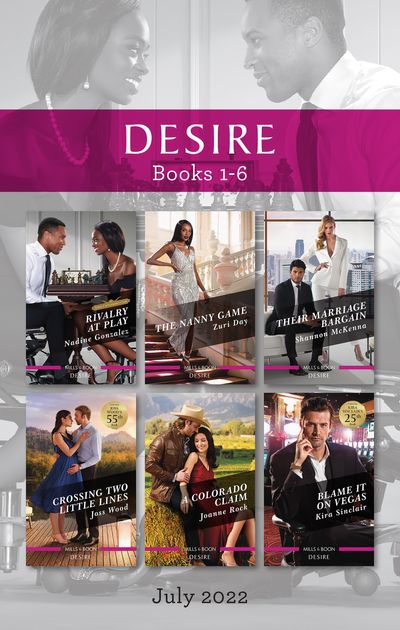 Desire Box Set July 2022/Rivalry at Play/The Nanny Game/Their Marriage Bargain/Crossing Two Little Lines/A Colorado Claim/Blame It on Vegas