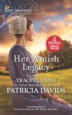 Her Amish Legacy/A Love for Lizzie/The Farmer Next Door