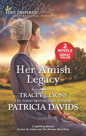 Her Amish Legacy/A Love for Lizzie/The Farmer Next Door