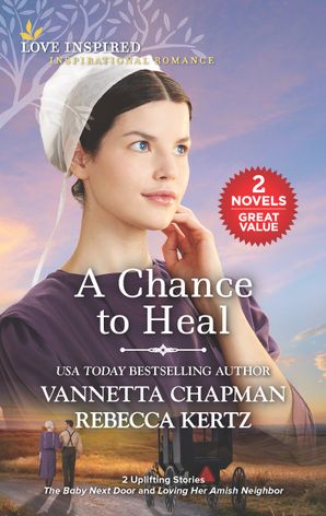 A Chance To Heal/The Baby Next Door/Loving Her Amish Neighbor