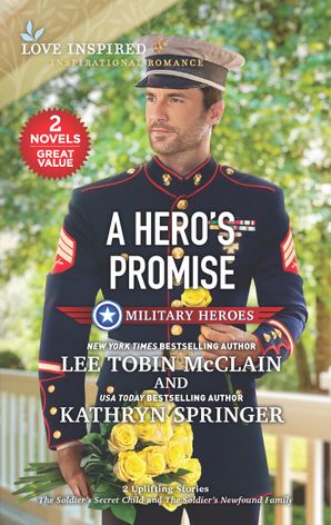 A Hero's Promise/The Soldier's Secret Child/The Soldier's Newfound Family