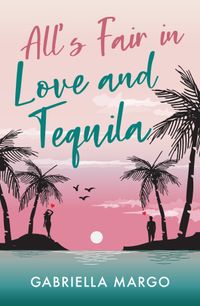 alls-fair-in-love-and-tequila
