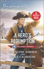 A Hero's Redemption/A Family for the Soldier/Heart of a Soldier