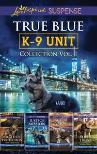 true-blue-k-9-unit-collection-vol-1shield-of-protectionjustice-missionact-of-valorblind-trust