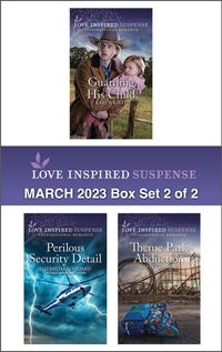 love-inspired-suspense-march-2023-box-set-2-of-2guarding-his-childperilous-security-detailtheme-park-abduction