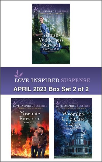 Love Inspired Suspense April 2023 - Box Set 2 of 2/Amish Wilderness Survival/Yosemite Firestorm/Wyoming Cold Case Secrets
