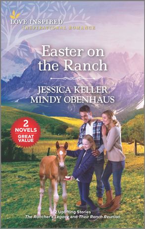 Easter on the Ranch/The Rancher's Legacy/Their Ranch Reunion