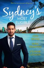 Sydney's Most Eligible/Her Boss by Day.../The Millionaire's Proposition/The Tycoon's Stowaway
