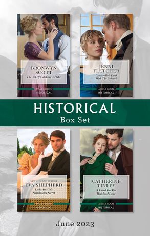 Historical Box Set June 2023/The Art of Catching a Duke/Cinderella's Deal with the Colonel/Lady Amelia's Scandalous Secret/A Laird for the H