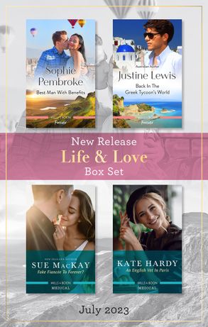 Life & Love New Release Box Set July 2023/Best Man With Benefits/Back In The Greek Tycoon's World/Fake Fiancée To Forever?/An English Vet In