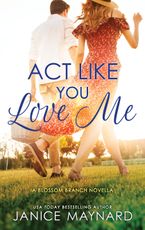 Act Like You Love Me (A Blossom Branch novella)