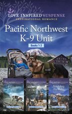 Pacific Northwest K-9 Unit Books 1-3/Shielding the Baby/Scent of Truth/Explosive Trail