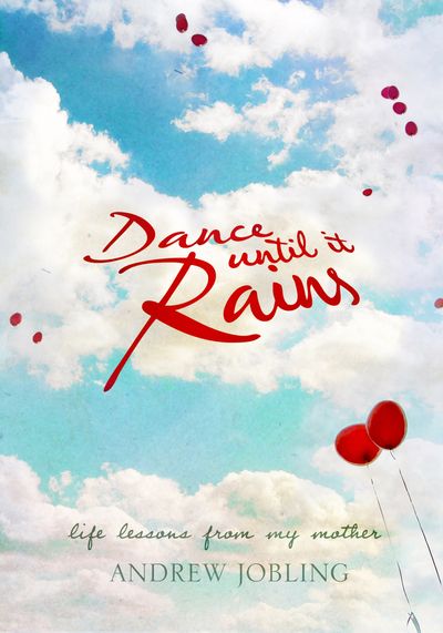 Dance Until It Rains: Life Lessons From My Mother