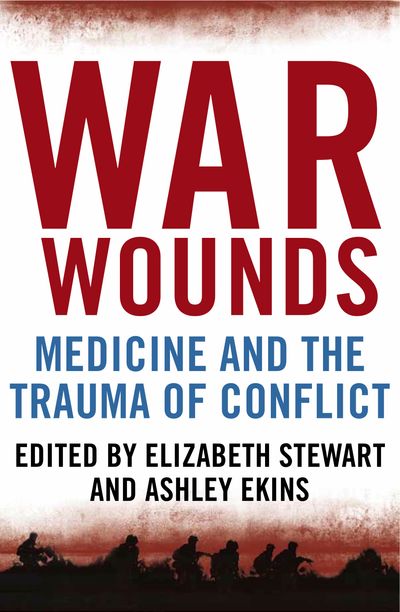 War Wounds: Medicine and the Trauma of Conflict